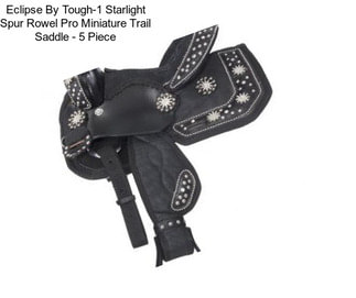 Eclipse By Tough-1 Starlight Spur Rowel Pro Miniature Trail Saddle - 5 Piece