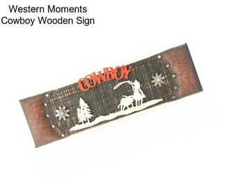 Western Moments Cowboy Wooden Sign