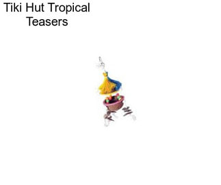 Tiki Hut Tropical Teasers