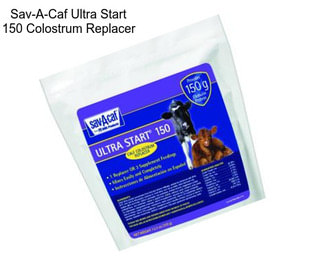 Sav-A-Caf Ultra Start 150 Colostrum Replacer