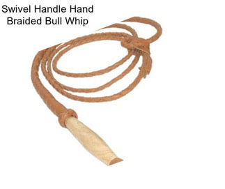 Swivel Handle Hand Braided Bull Whip