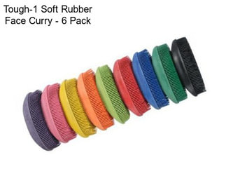 Tough-1 Soft Rubber Face Curry - 6 Pack