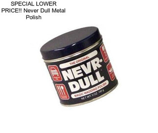 SPECIAL LOWER PRICE!! Never Dull Metal Polish