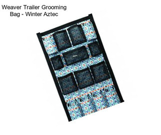 Weaver Trailer Grooming Bag - Winter Aztec