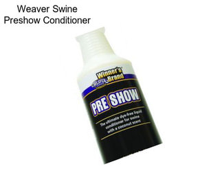 Weaver Swine Preshow Conditioner