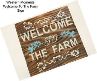 Western Moments Welcome To The Farm Sign