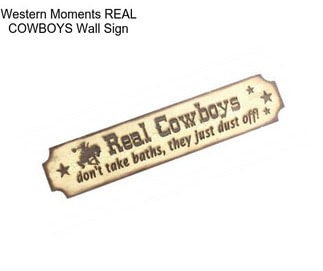 Western Moments REAL COWBOYS Wall Sign