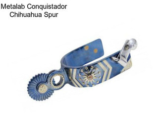 Metalab Conquistador Chihuahua Spur