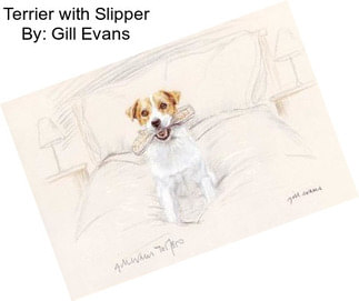 Terrier with Slipper By: Gill Evans