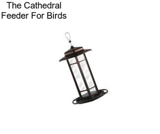 The Cathedral Feeder For Birds