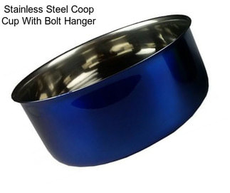 Stainless Steel Coop Cup With Bolt Hanger