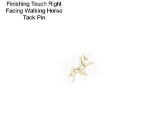 Finishing Touch Right Facing Walking Horse Tack Pin