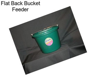 Flat Back Bucket Feeder