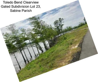 Toledo Bend Clearview Gated Subdivision Lot 23, Sabine Parish