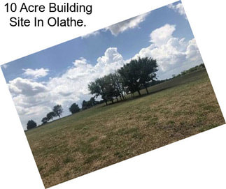 10 Acre Building Site In Olathe.