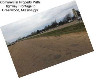 Commercial Property With Highway Frontage In Greenwood, Mississippi