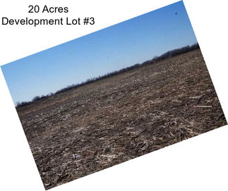 20 Acres Development Lot #3