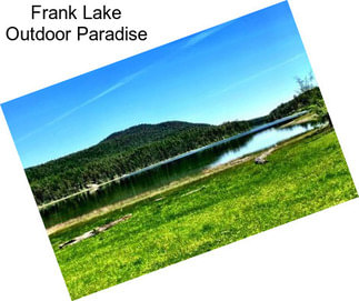 Frank Lake Outdoor Paradise