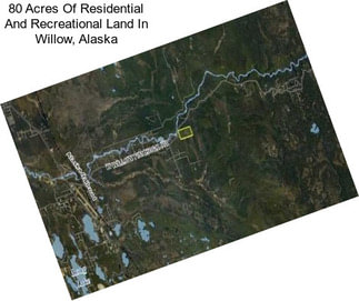 80 Acres Of Residential And Recreational Land In Willow, Alaska