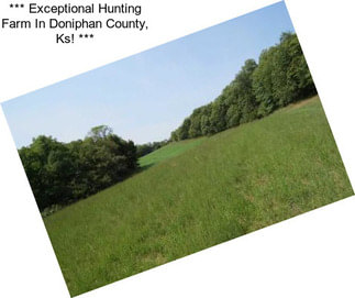 *** Exceptional Hunting Farm In Doniphan County, Ks! ***