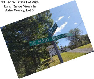 10+ Acre Estate Lot With Long Range Views In Ashe County, Lot 5.