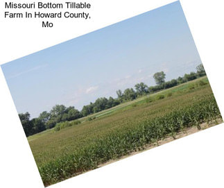 Missouri Bottom Tillable Farm In Howard County, Mo
