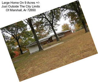 Large Home On 9 Acres +/- Just Outside The City Limits Of Marshall, Ar 72650