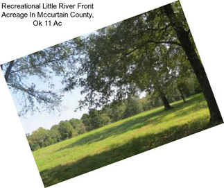 Recreational Little River Front Acreage In Mccurtain County, Ok 11 Ac