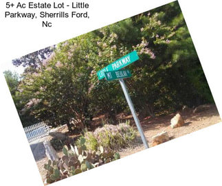 5+ Ac Estate Lot - Little Parkway, Sherrills Ford, Nc