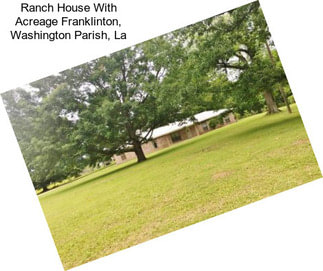 Ranch House With Acreage Franklinton, Washington Parish, La