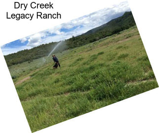 Dry Creek Legacy Ranch