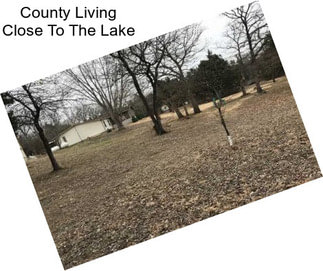 County Living Close To The Lake