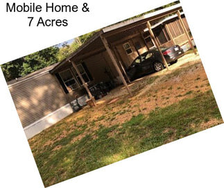 Mobile Home & 7 Acres