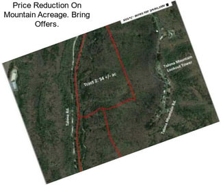 Price Reduction On Mountain Acreage. Bring Offers.