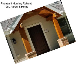 Pheasant Hunting Retreat - 280 Acres & Home