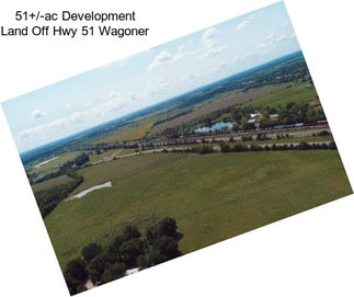 51+/-ac Development Land Off Hwy 51 Wagoner