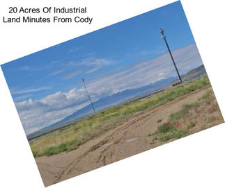 20 Acres Of Industrial Land Minutes From Cody