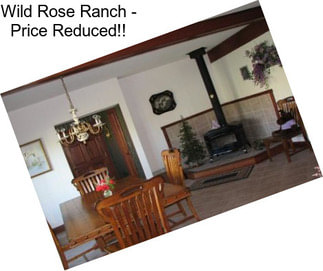 Wild Rose Ranch - Price Reduced!!