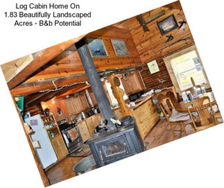 Log Cabin Home On 1.83 Beautifully Landscaped Acres - B&b Potential