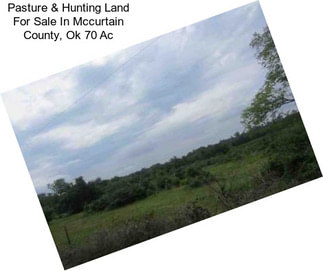 Pasture & Hunting Land For Sale In Mccurtain County, Ok 70 Ac