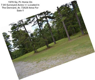 1978 Sq. Ft. Home On 7.00 Surveyed Acres +/- Located In The Dennard, Ar. 72629 Area For Sale !!