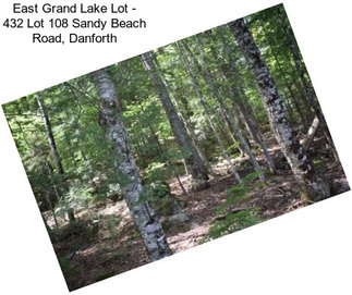 East Grand Lake Lot - 432 Lot 108 Sandy Beach Road, Danforth