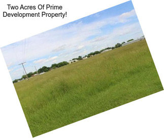Two Acres Of Prime Development Property!