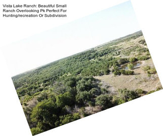 Vista Lake Ranch: Beautiful Small Ranch Overlooking Pk Perfect For Hunting/recreation Or Subdivision