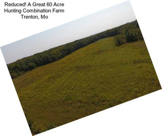Reduced! A Great 60 Acre Hunting Combination Farm Trenton, Mo