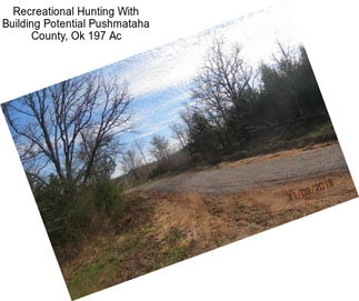 Recreational Hunting With Building Potential Pushmataha County, Ok 197 Ac