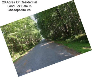 29 Acres Of Residential Land For Sale In Chesapeake Va!