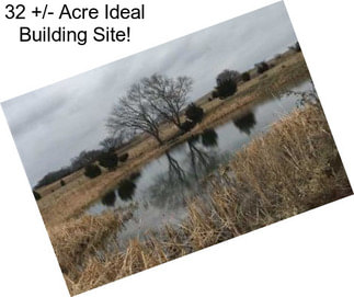 32 +/- Acre Ideal Building Site!