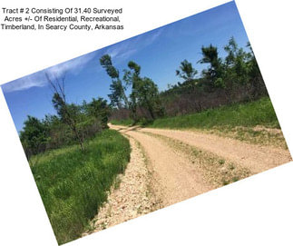 Tract # 2 Consisting Of 31.40 Surveyed Acres +/- Of Residential, Recreational, Timberland, In Searcy County, Arkansas