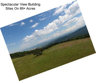 Spectacular View Building Sites On 89+ Acres